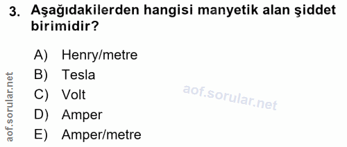 3. soru: Aşağıdakilerden hangisi manyetik alan şiddet birimidir? A) Henry/metre B) Tesla C) Volt D) Amper E) Amper/metre