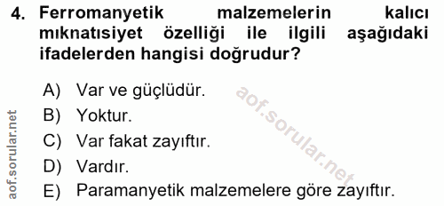 4. soru: Ferromanyetik malzemelerin kalıcı mıknatısiyet özelliği ile ilgili aşağıdaki ifadelerden hangisi doğrudur? A) Var ve…