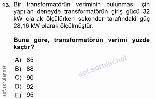 13. soru: Bir transformatörün veriminin bulunması için yapılan deneyde transformatörün giriş gücü 32 kW olarak ölçülürken sekon…