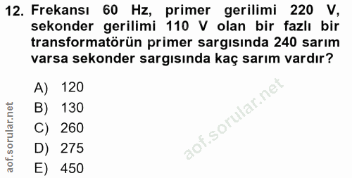 12. soru: Frekansı 60 Hz, primer gerilimi 220 V, sekonder gerilimi 110 V olan bir fazlı bir transformatörün primer sargısinda 2…