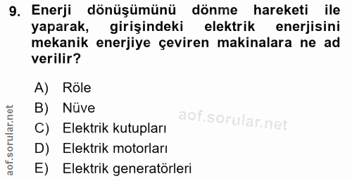 9. soru: Enerji dönüşümünü dönme hareketi ile yaparak, girişindeki elektrik enerjisini mekanik enerjiye çeviren makinalara ne…