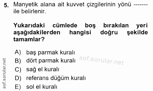 5. soru: Manyetik alana ait kuvvet çizgilerinin yönü —. ile belirlenir. Yukarıdaki cümlede boş bırakılan yeri aşağıdakilerden…