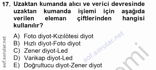 17. soru: Uzaktan kumanda alıcı ve verici devresinde uzaktan kumanda işlemi için aşağıda verilen eleman çiftlerinden hangisi ku…