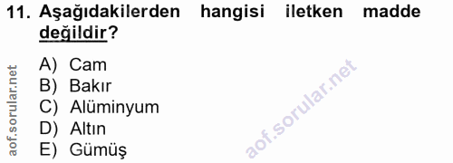 11. soru: Aşağıdakilerden hangisi iletken madde değildir? A) Cam B) Bakır C) Alüminyum D) Altın E) Gümüş