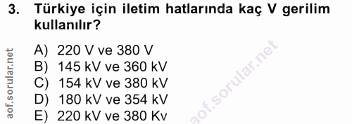3. soru: Türkiye için iletim hatlarında kaç V gerilim kullanılır? A) 220 V ve 380 V B) 145 kV ve 360 kV .sorular.ne C) 154 kV…