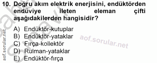 10. soru: Doğru akım elektrik enerjisini, endüktörden endüviye ileten eleman çifti aşağıdakilerden hangisidir? A) Endüktör-kutu…
