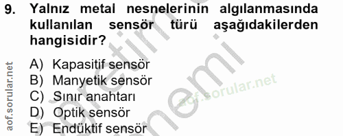 9. soru: Yalnız metal nesnelerinin algilanmasında kullanılan sensör türü aşağıdakilerden hangisidir? A) Kapasitif sensör B) Ma…