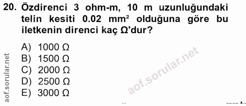 20. soru: Özdirenci 3 ohm-m, 10 m uzunluğundaki telin kesiti 0.02 mm? olduğuna göre bu iletkenin direnci kaç 'dur? A) 1000 Q B)…