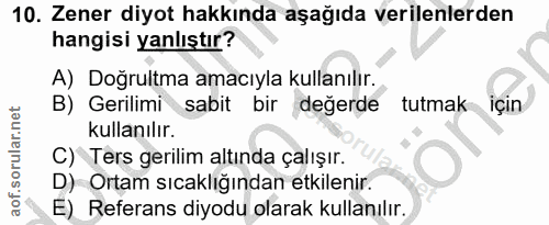 10. soru: Zener diyot hakkında aşağıda verilenlerden hangisi yanlıştır? A) Doğrultma amacıyla kullanılır. B) Gerilimi sabit bir…