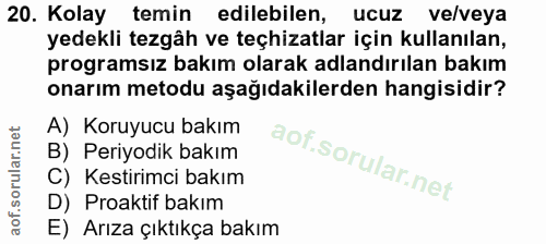 20. soru: Kolay temin edilebilen, ucuz ve/veya yedekli tezgâh ve teçhizatlar için kullanılan, programsız bakım olarak adlandırı…