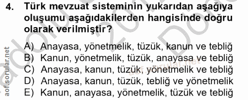 4. soru: Türk mevzuat sisteminin yukarıdan aşağıya oluşumu aşağıdakilerden hangisinde doğru olarak verilmiştir? A) Anayasa, yö…