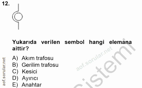12. soru: Yukarıda verilen sembol hangi elemana aittir? A) Akım trafosu B) Gerilim trafosu C) Kesici D) Ayırıcı E) Anahtar