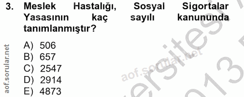 3. soru: Meslek Hastalığı, Sosyal Sigortalar Yasasının kaç sayılı kanununda tanımlanmıştır? A) 506 B) 657 ofacite 3 C) 2547 D)…