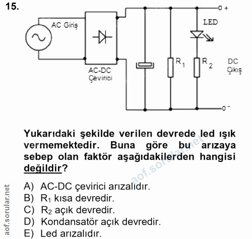 15. soru: -0 + AC Girig LED MR, DRz DC AC-DC Çikig Çeviricı 0- Yukarıdaki şekilde verilen devrede led ışık vermemektedir. Buna…