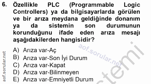 6. soru: Özellikle PLC (Programmable Logic Controllers) ya da bilgisayarlarda görülen ve bir arıza meydana geldiğinde donanım…
