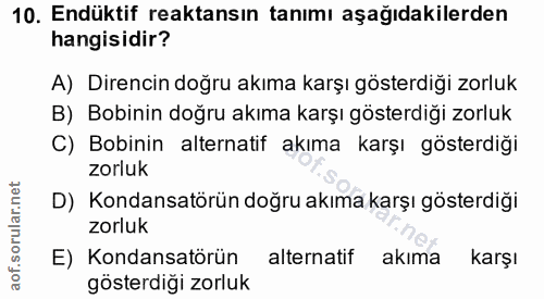 10. soru: Endüktif reaktansın tanımı aşağıdakilerden hangisidir? A) Direncin doğru akıma karşı gösterdiği zorluk B) Bobinin doğ…