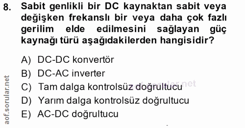 8. soru: Sabit genlikli bir DC kaynaktan sabit veya değişken frekanslı bir veya daha çok fazlı gerilim elde edilmesini sağlaya…