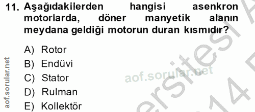 11. soru: Aşağıdakilerden hangisi asenkron motorlarda, döner manyetik alanın meydana geldiği motorun duran kısmıdır? A) Rotor B…
