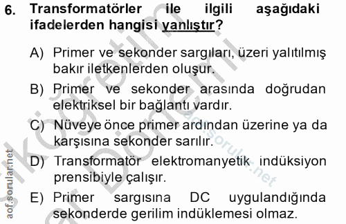 6. soru: Transformatörler ile ilgili aşağıdaki ifadelerden hangisi yanlıştır? A) Primer ve sekonder sargıları, üzeri yalıtılmı…