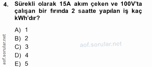 4. soru: Sürekli olarak 15A akım çeken ve 100V'ta çalışan bir fırında 2 saatte yapılan iş kaç kW'dır? A) 1 orular.net B) 2 C)…