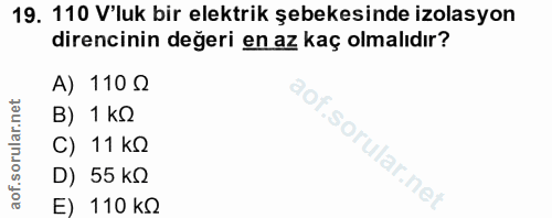 19. soru: 110 V'luk bir elektrik şebekesinde izolasyon direncinin değeri en az kaç olmalıdır? A) 110 Q B) 1 kQ C) 11 kg lof. D)…