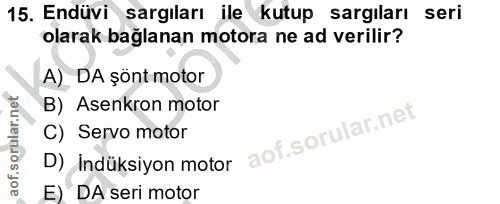 15. soru: Endüvi sargıları ile kutup sargıları seri olarak bağlanan motora ne ad verilir? A) DA şönt motor B) Asenkron motor C)…