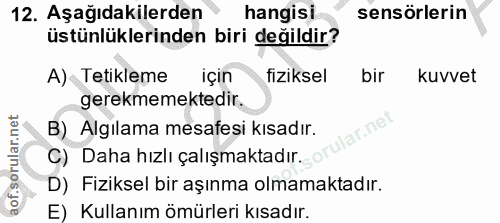 12. soru: Aşağıdakilerden hangisi sensörlerin üstünlüklerinden biri değildir? A) Tetikleme Içın fiziksel bir kuvvet gerekmemekt…