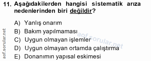 11. soru: Aşağıdakilerden hangisi sistematik arıza nedenlerinden biri değildir? A) Yanlış onarım B) Bakım yapılmaması C) Uygun…