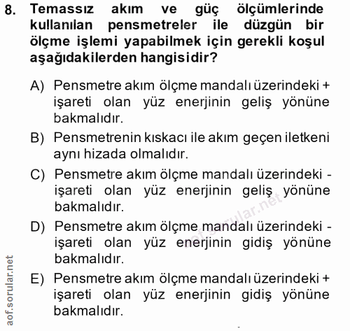 8. soru: Temassız akım ve güç ölçümlerinde kullanılan pensmetreler ile düzgün bir ölçme işlemi yapabilmek için gerekli koşul a…