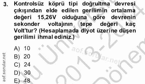3. soru: Kontrolsüz köprü tipi doğrultma devresi çıkışından elde edilen gerilimin ortalama değeri 15,26V olduğuna göre devreni…