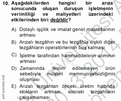 10. soru: Aşağıdakilerden hangisi bir arıza sonucunda oluşan duruşun işletmenin verimliligi ve maliyetleri üzerindeki etkilerin…