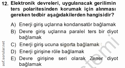 12. soru: Elektronik devreleri, uygulanacak gerilimin ters polaritesinden korumak için alınması gereken tedbir aşağıdakilerden…