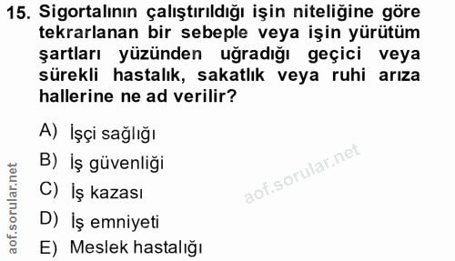 15. soru: Sigortalının çalıştırıldığı işin niteliğine göre tekrarlanan bir sebeple veya işin yürütüm şartları yüzünden uğradığı…