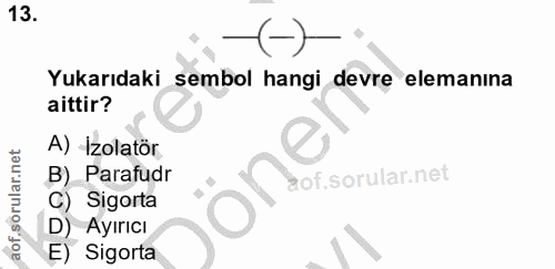 13. soru: Yukarıdaki sembol hangi devre elemanına aittir? A) Izolatör B)_Parafudr On orsorularnot C) Sigorta D) Ayırıcı E) Sigorta