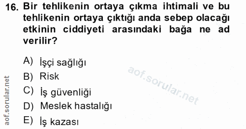 16. soru: Bir tehlikenin ortaya çıkma ihtimali ve bu tehlikenin ortaya çıktığı anda sebep olacağı etkinin ciddiyeti arasındaki…