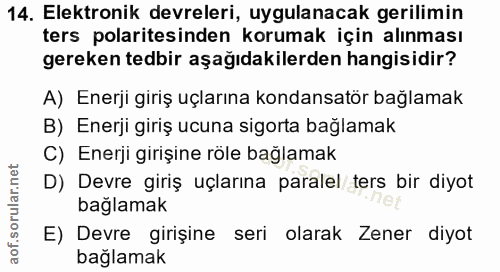 14. soru: Elektronik devreleri, uygulanacak gerilimin ters polaritesinden korumak için alınması gereken tedbir aşağıdakilerden…