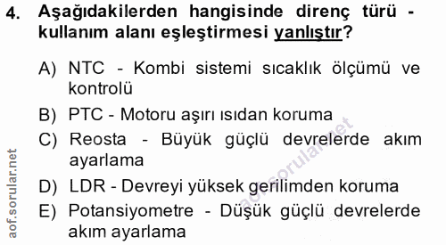 4. soru: Aşağıdakilerden hangisinde direnç türü - kullanım alanı eşleştirmesi yanlıştır? A) NTC - Kombi sistemi sıcaklık ölçüm…