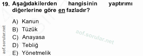 19. soru: Aşağıdakilerden hangisinin yaptırımı digerlerine göre en fazladır? A) Kanun B) Tüzük C) Anayasa D) Teblig E) Yönetmelik