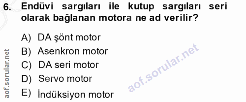 6. soru: Endüvi sargıları ile kutup sargıları seri olarak bağlanan motora ne ad verilir? A) DA şönt motor B) Asenkron motor C)…