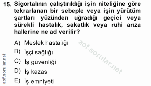 15. soru: Sigortalının çalıştırıldığı işin niteliğine göre tekrarlanan bir sebeple veya işin yürütüm şartları yüzünden uğradığı…