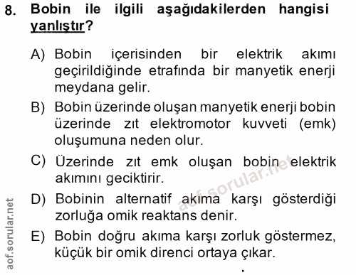 8. soru: Bobin ile ilgili aşağıdakilerden hangisi yanlıştır? A) Bobin içerisinden bir elektrik akımı geçirildiğinde etrafında…