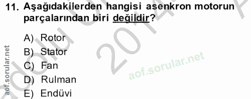 11. soru: Aşağıdakilerden hangisi asenkron motorun parçalarından biri değildir? A) Rotor B) Stator C) Fan D) Rulman E) Endüvi