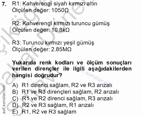 7. soru: R1: Kahverengi siyah kırmızı altın Ölçülen değer: 10500 R2: Kahverengi kırmızı turuncu gümüş Ölçülen değer: 10.8kQ R3…