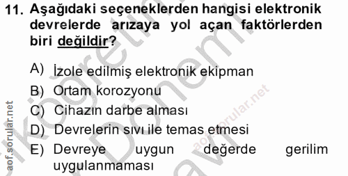 11. soru: Aşağıdaki seçeneklerden hangisi elektronik devrelerde arızaya yol açan faktörlerden biri değildir? A) Izole edilmiş e…