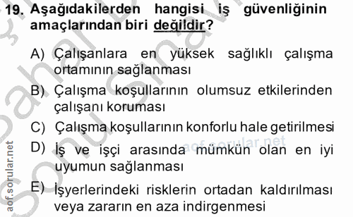 19. soru: 19, Aşağıdakilerden hangisi iş güvenliğinin amaçlarından biri değildir? A) Çalışanlara en yüksek sağlıklı çalışma ort…