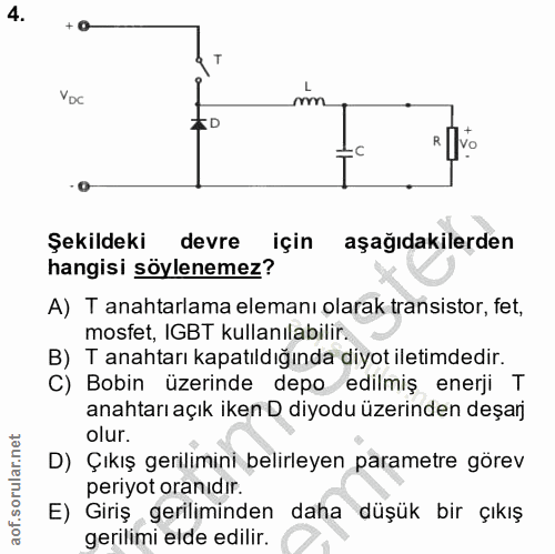 4. soru: + 0- T Voc ~m ED * To • O- Şekildeki devre için aşağıdakilerden hangisi söylenemez? A) T anahtarlama elemanı olarak t…