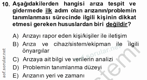 10. soru: Aşağıdakilerden hangisi arıza tespit ve gidermede ilk adım olan arızanın/problemin tanımlanması sürecinde ilgili kişi…