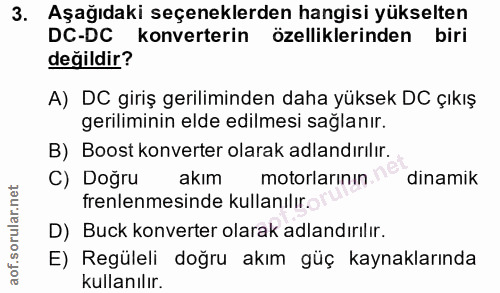3. soru: Aşağıdaki seçeneklerden hangisi yükselten DC-DC konverterin özelliklerinden biri değildir? A) DC giriş geriliminden d…