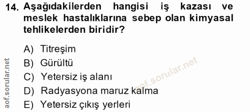 14. soru: Aşağıdakilerden hangisi iş kazası ve meslek hastalıklarına sebep olan kimyasal tehlikelerden biridir? A) Titreşim B)…