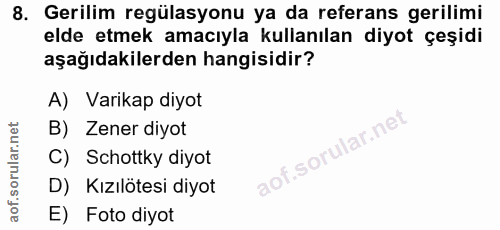 8. soru: Gerilim regülasyonu ya da referans gerilimi elde etmek amacıyla kullanılan diyot çeşidi aşağıdakilerden hangisidir? A…